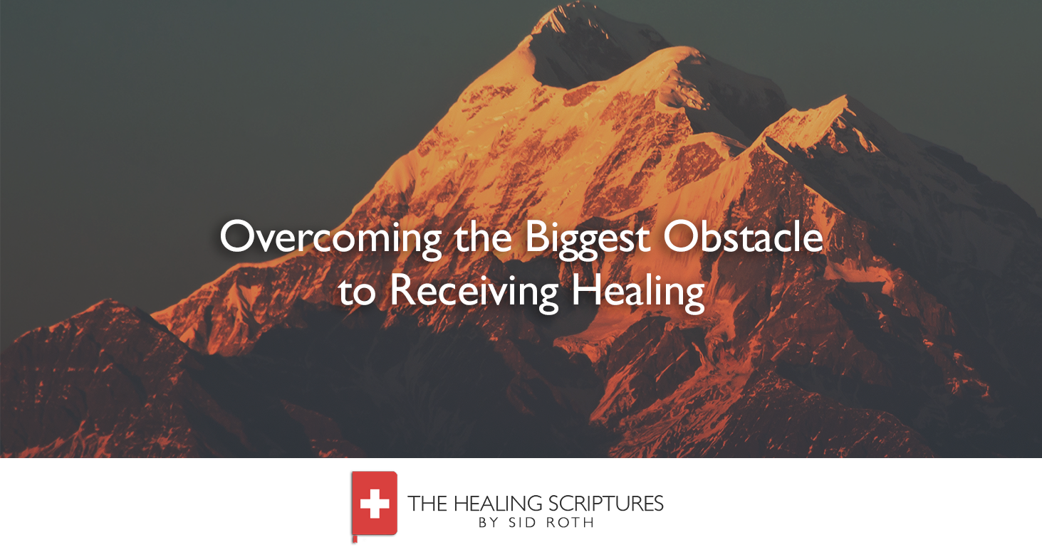 Overcoming the Biggest Obstacle to Receiving Healing - The Healing